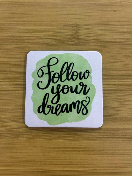 Follow Your Dreams- Fridge Magnet
