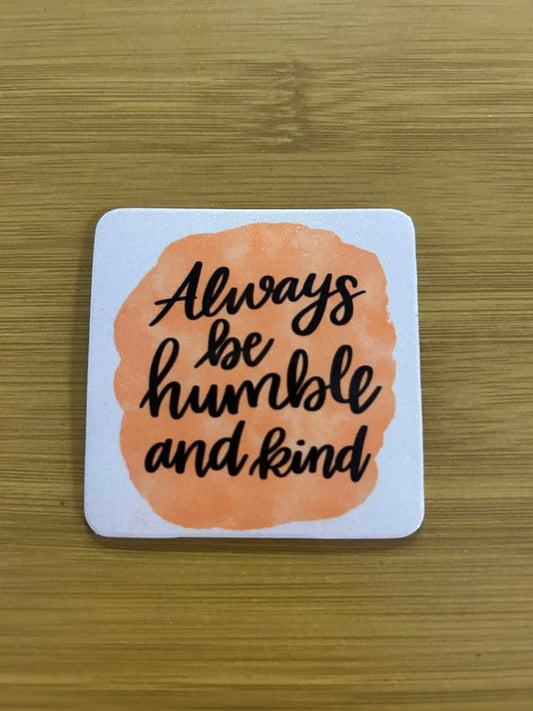 Always Be Humble and Kind- Fridge Magnet